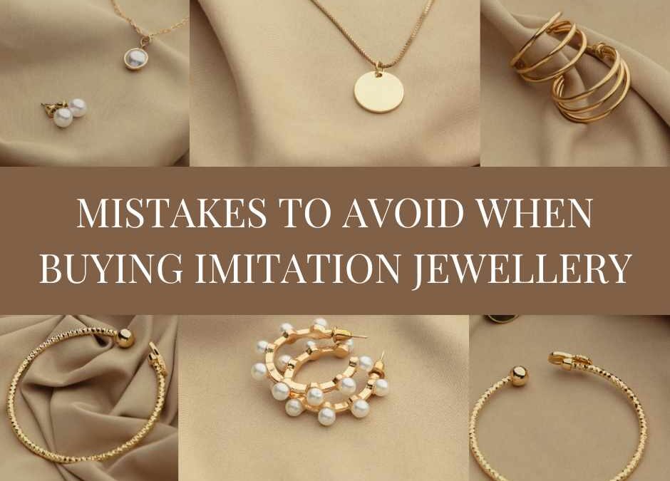 mistakes to avoid when buying imitation jewellery